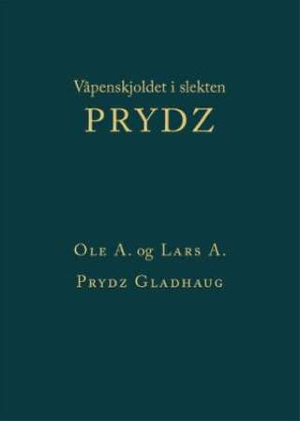 Våpenskjoldet i slekten Prydz av Lars A. Prydz Gladhaug, Ole A. Prydz Gladhaug