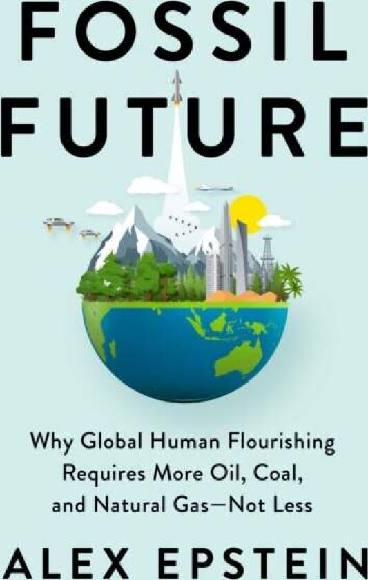 Fossil Future av Alex Epstein