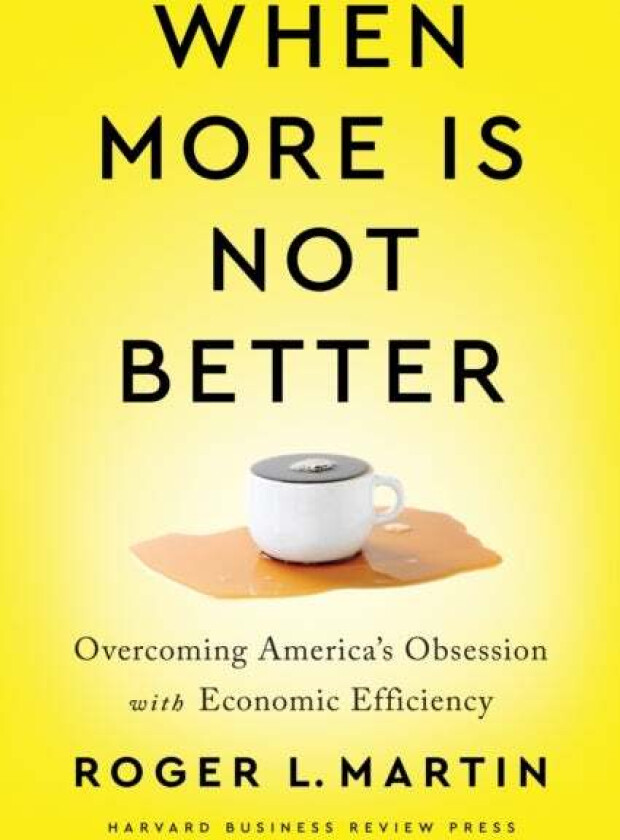 When More Is Not Better av Roger L. Martin