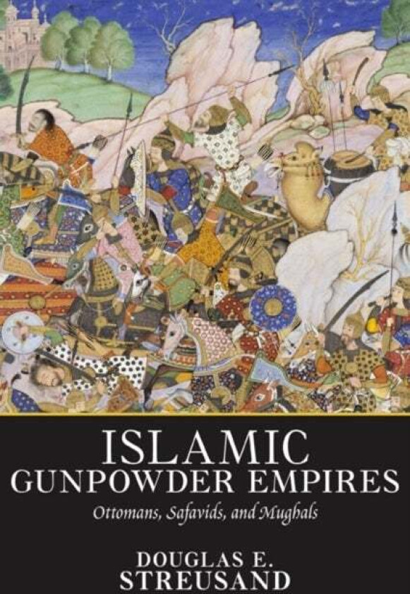 Islamic Gunpowder Empires av Douglas E. Streusand