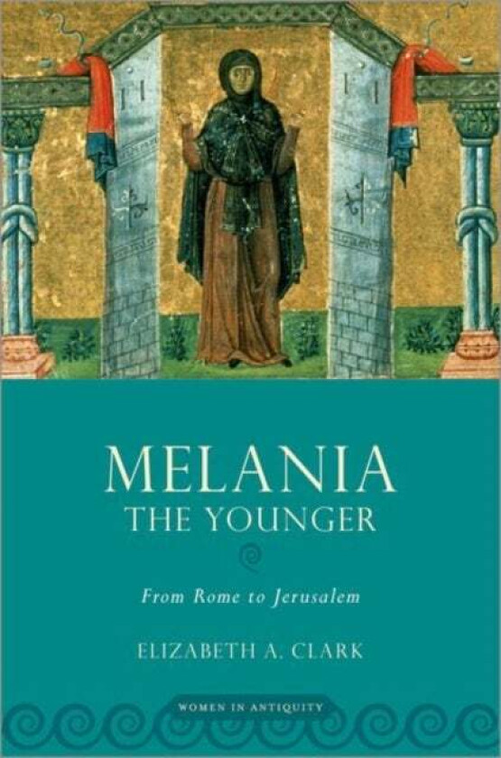 Melania the Younger av Elizabeth A. (John Carlisle Kilgo Professor Clark