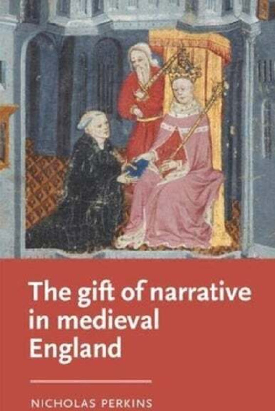 The Gift of Narrative in Medieval England av Nicholas Perkins