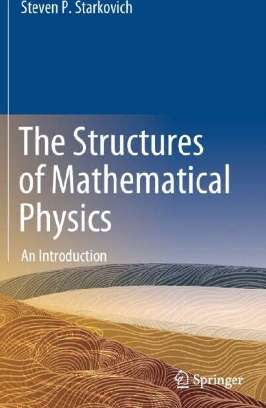 The Structures of Mathematical Physics av Steven P. Starkovich