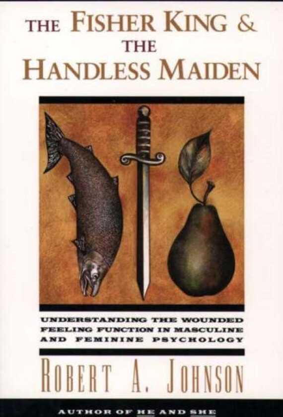 The Fisher King and the Handless Maiden av Robert A Johnson