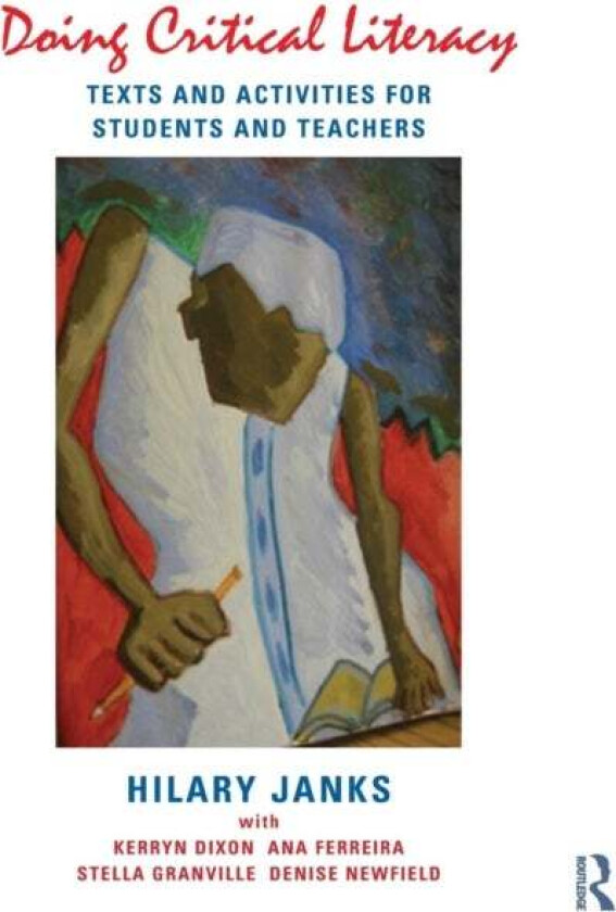 Doing Critical Literacy av Hilary Janks, Kerryn (University of Witwatersrand Johannesburg South Africa) Dixon, Ana Ferreira, Stella Granville, Denise