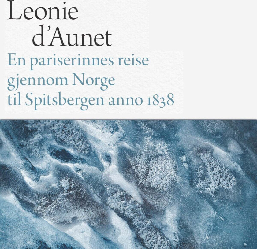 En pariserinnes reise gjennom Norge til Spitsbergen anno 1838 av Léonie d Aunet