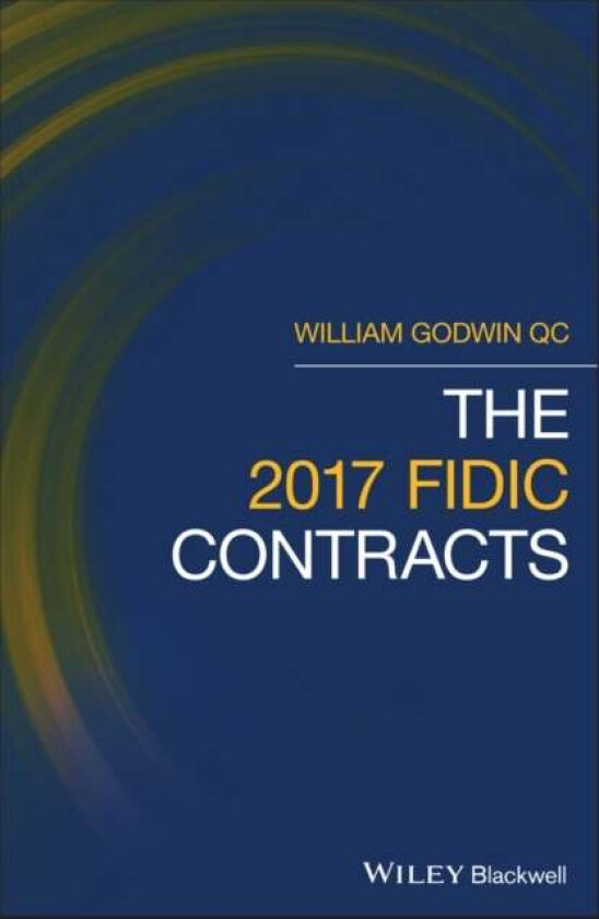 The 2017 FIDIC Contracts av William Godwin
