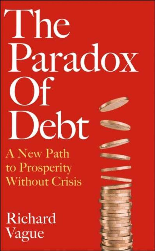 The Paradox of Debt av Richard Vague