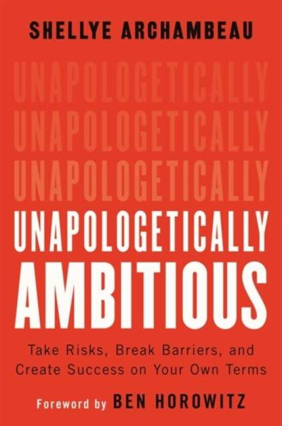 Unapologetically Ambitious av Ben Horowitz, Shellye Archambeau