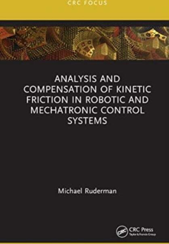 Analysis and Compensation of Kinetic Friction in Robotic and Mechatronic Control Systems av Michael (University of Agder Norway) Ruderman
