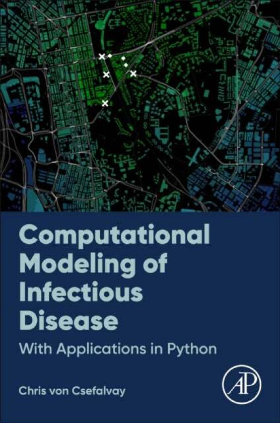 Computational Modeling of Infectious Disease av Chris MA (Oxon) BCL FRSPH (Vice-President for Special Projects Starschema Inc. VA USA) von Csefalvay