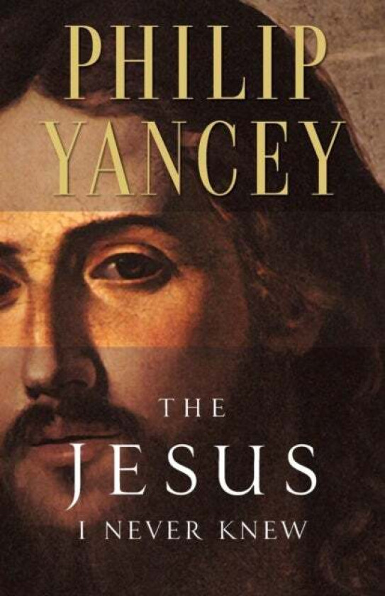 The Jesus I Never Knew av Philip Yancey