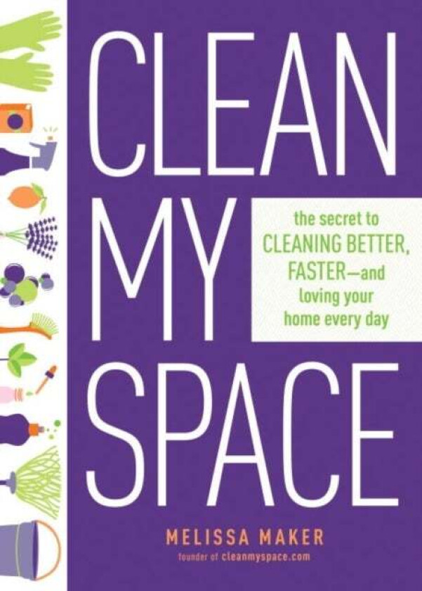 Clean My Space: The Secret To Cleaning Better, Faster - And Loving Your Home Every Day av Melissa Maker