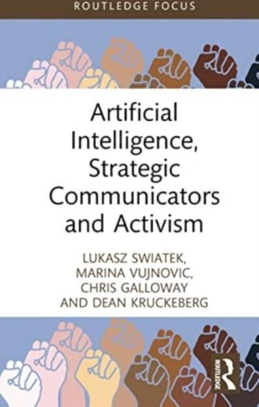 Artificial Intelligence, Strategic Communicators and Activism av Lukasz (University of New South Wales Sydney Australia) Swiatek, Marina Vujnovic, Chr
