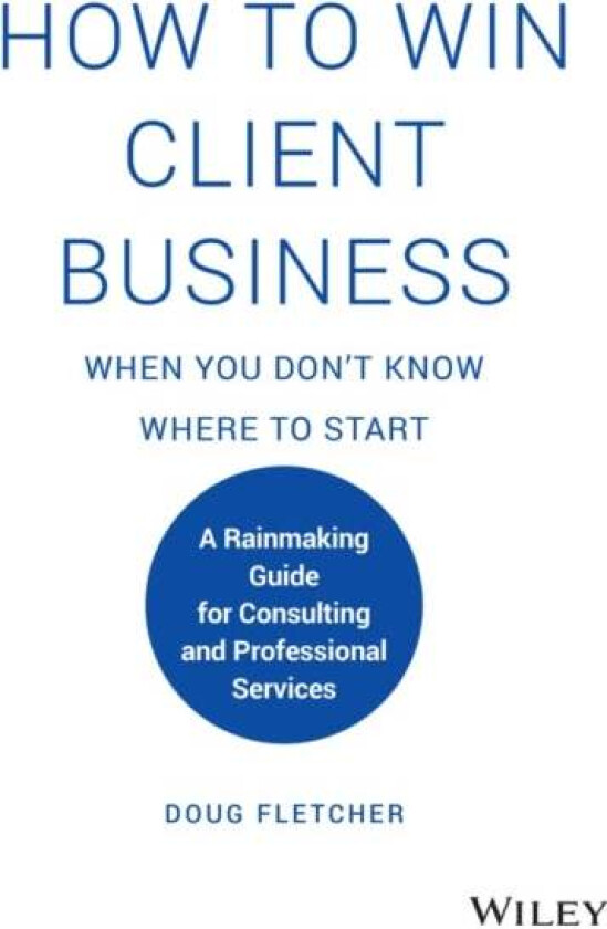 How to Win Client Business When You Don't Know Where to Start av Doug Fletcher