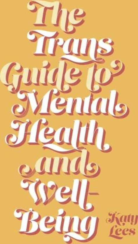 The Trans Guide to Mental Health and Well-Being av Katy Lees