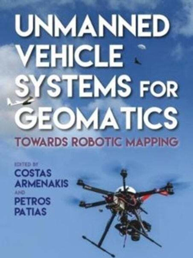 Unmanned Vehicle Systems in Geomatics av Costas Armenakis, Petros Patias