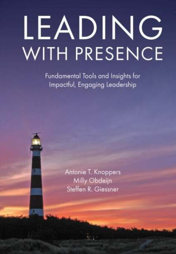 Leading with Presence av Antonie T. (D&A Trainings The Netherlands) Knoppers, Milly (Leven is Bewegen The Netherlands) Obdeijn, Steffen R. (Erasmu