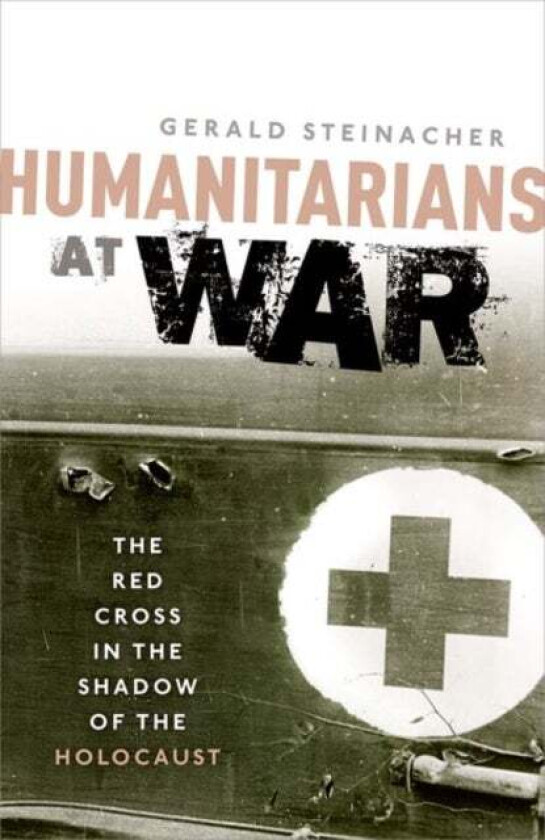 Humanitarians at War av Gerald (Associate Professor of History and Hymen Rosenberg Professor of Judaic Studies Associate Professor of History and Hyme