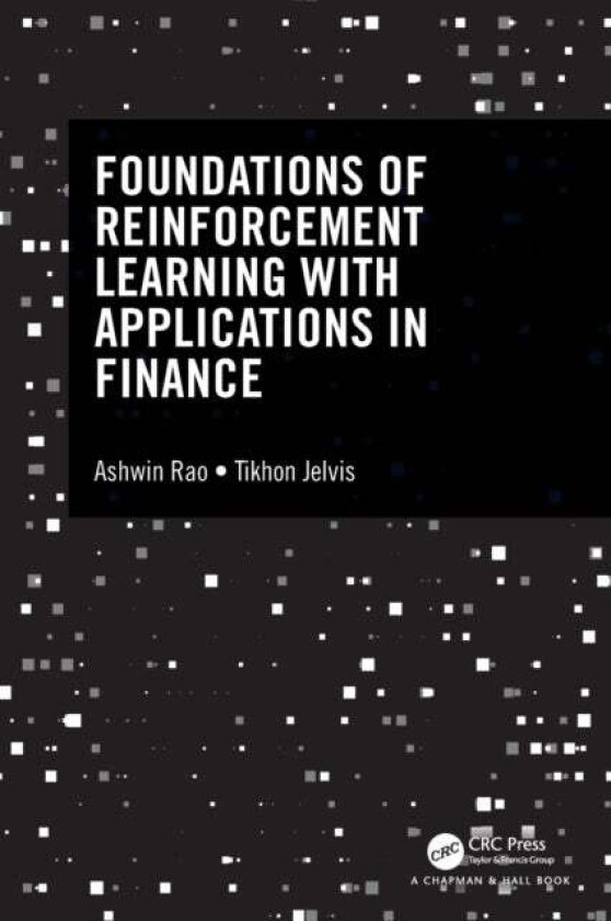 Foundations of Reinforcement Learning with Applications in Finance av Ashwin (Stanford University USA) Rao, Tikhon Jelvis
