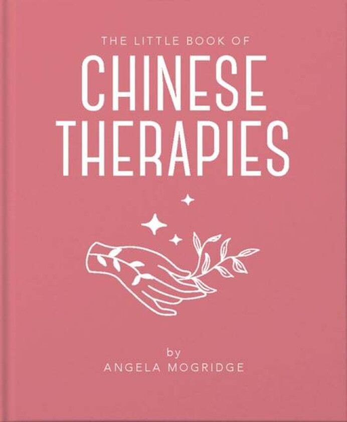 The Little Book of Chinese Therapies av Angela Mogridge