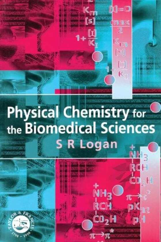 Physical Chemistry for the Biomedical Sciences av S.R. (University of Ulster at Coleraine Northern Ireland) Logan