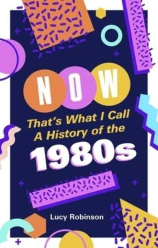 Now That's What I Call a History of the 1980s av Lucy Robinson