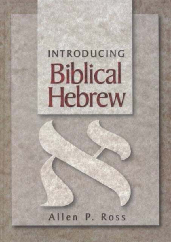 Introducing Biblical Hebrew av Allen P. Ross