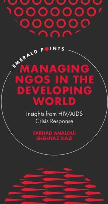 Managing NGOs in the Developing World av Farhad (Bradford University UK) Analoui, Shehnaz (Bradford University UK) Kazi