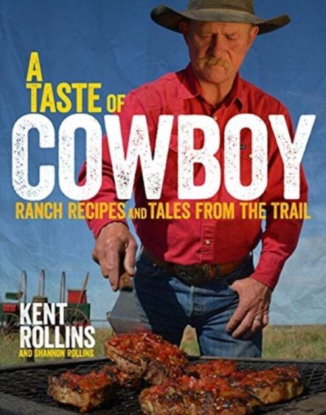 A Taste Of Cowboy av Kent Rollins, Shannon Rollins