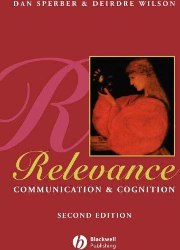 Relevance av Dan (CNRS Paris) Sperber, Deirdre (University College London) Wilson
