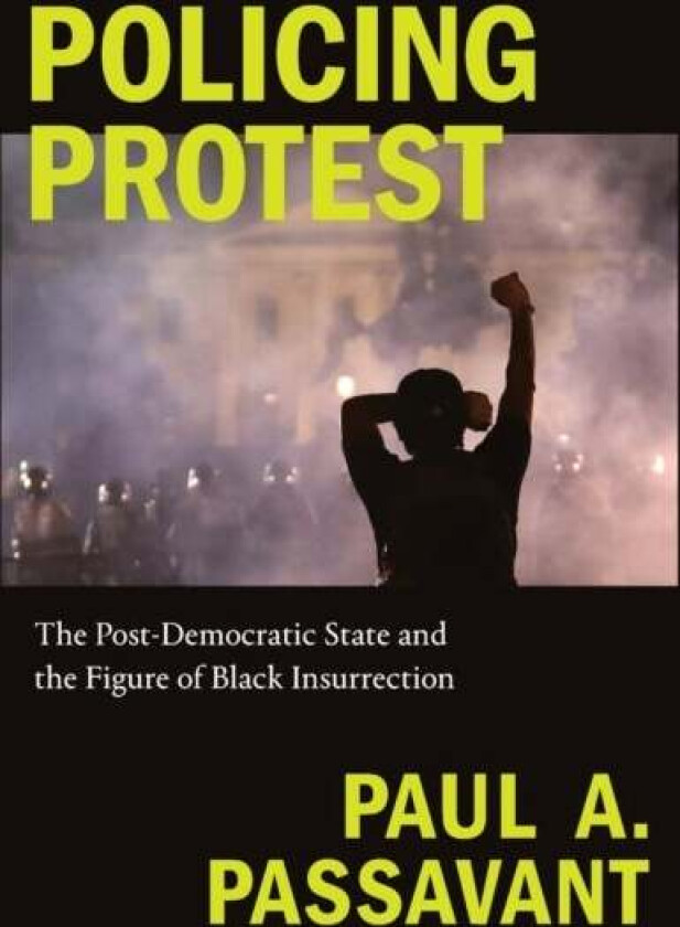 Policing Protest av Paul A. Passavant