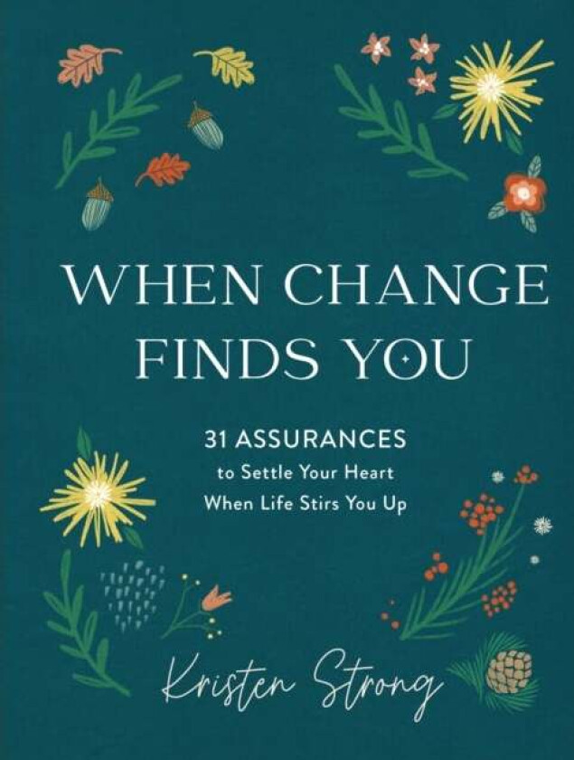 When Change Finds You - 31 Assurances to Settle Your Heart When Life Stirs You Up av Kristen Strong