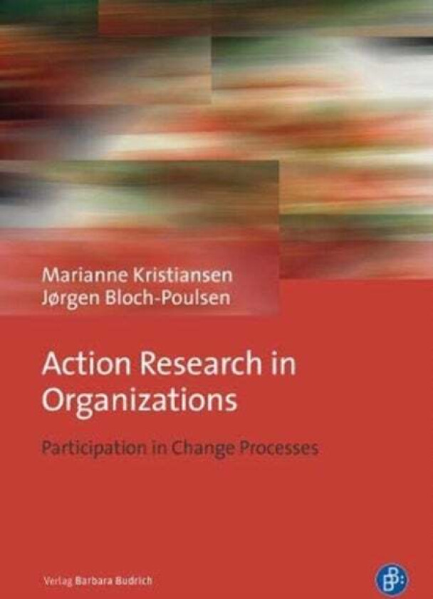 Action Research in Organizations av Ass. Prof. em. Ph.D. Marianne Kristiansen, Bloch-