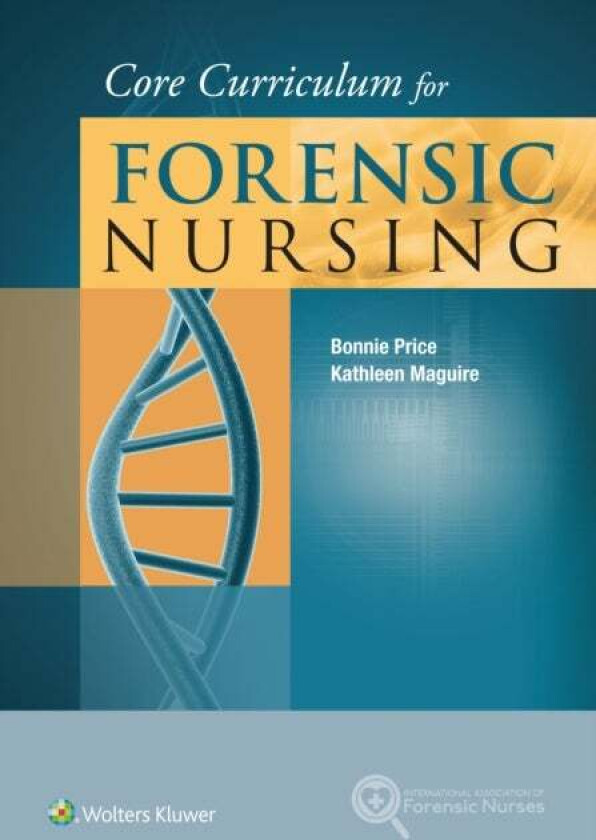 Core Curriculum for Forensic Nursing av Bonnie Price, Kathleen Maguire