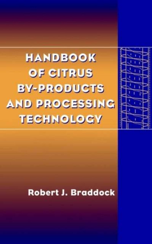 Handbook of Citrus By-Products and Processing Technology av Robert J. (University of Florida Institute of Food and Agricultural Sciences Lake Alfred)