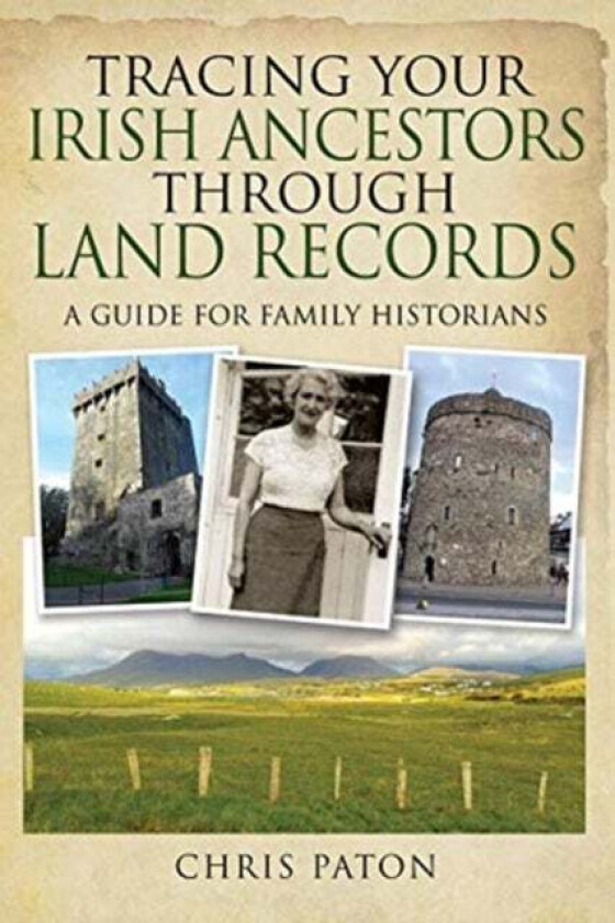 Tracing Your Irish Ancestors Through Land Records av Chris Paton