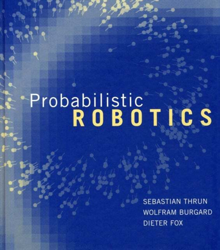 Probabilistic Robotics av Sebastian (Stanford University) Thrun, Wolfram (Professor Albert-Ludwigs-University Freiburg) Burgard, Dieter (Associate Pro