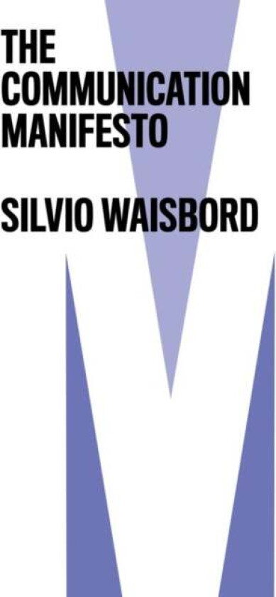 The Communication Manifesto av Silvio (George Washington University ?USA) Waisbord