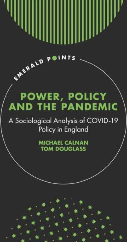 Power, Policy and the Pandemic av Michael (University of Kent UK) Calnan, Tom (University of Birmingham UK) Douglass