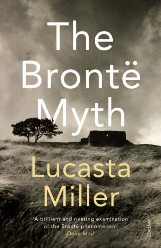 The Bronte Myth av Lucasta Miller