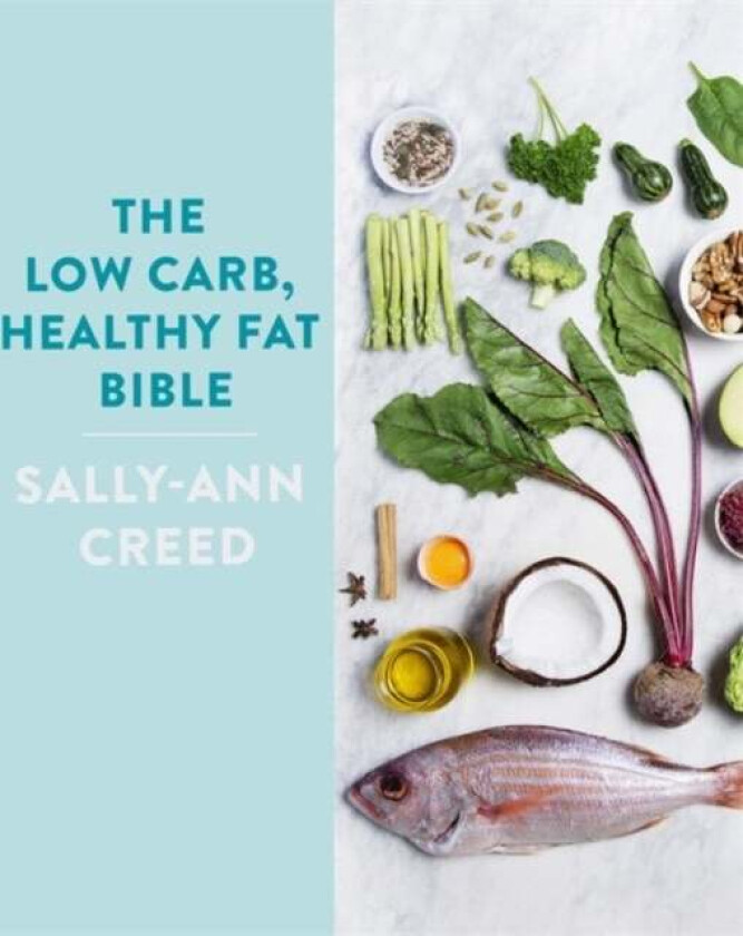 The Low-Carb, Healthy Fat Bible av Sally-Ann Creed