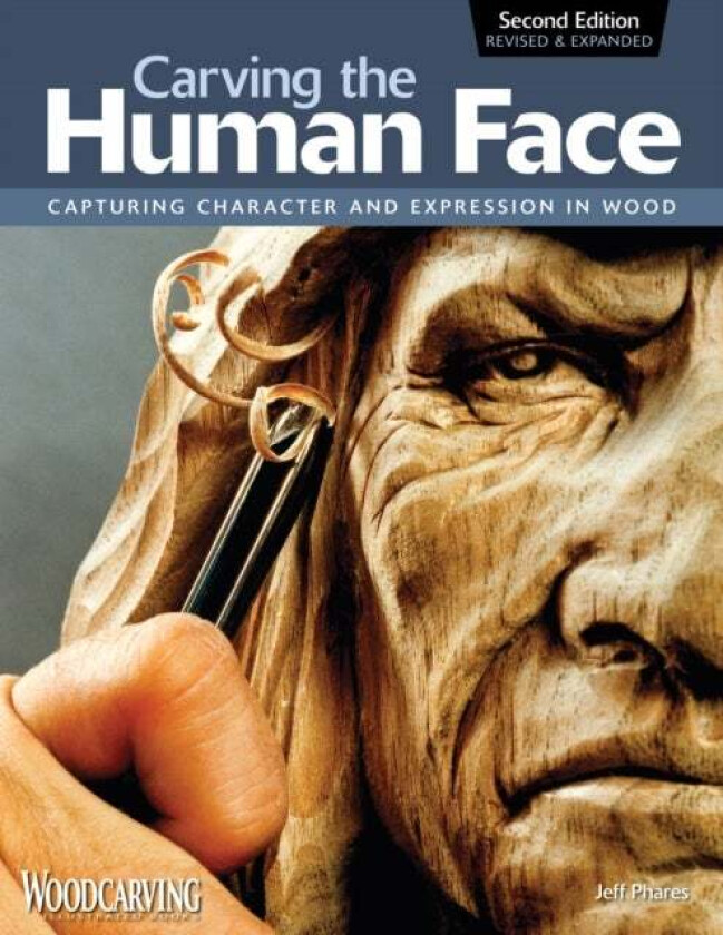 Carving the Human Face, Second Edition, Revised & Expanded av Jeff Phares