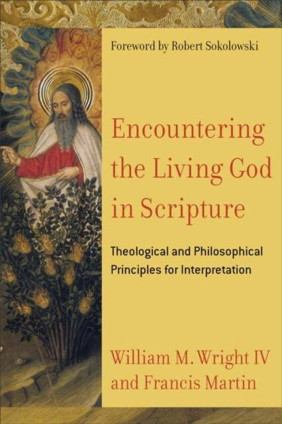 Encountering the Living God in Scripture - Theological and Philosophical Principles for Interpretati av Francis Martin, William M. Iv Wright, Robert S