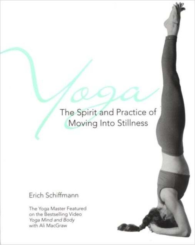 Yoga The Spirit And Practice Of Moving Into Stillness av Erich Schiffmann