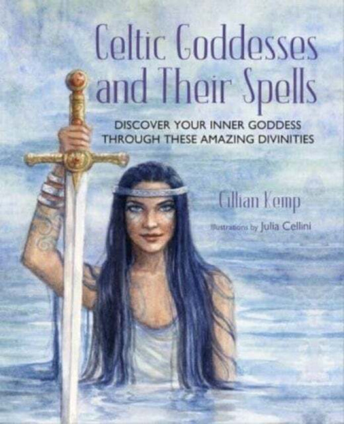 Celtic Goddesses and Their Spells av Gillian Kemp