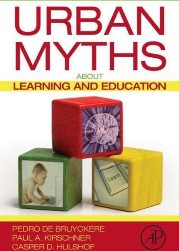 Urban Myths about Learning and Education av Pedro (Antwerp University Antwerpen Belgium) De Bruyckere, Paul A. (Welten Institute Open University of Th