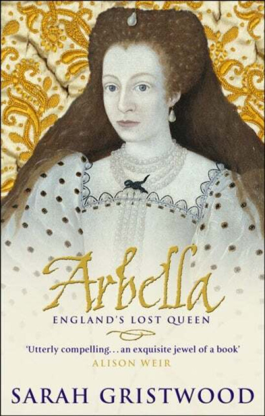 Arbella: England's Lost Queen av Sarah Gristwood
