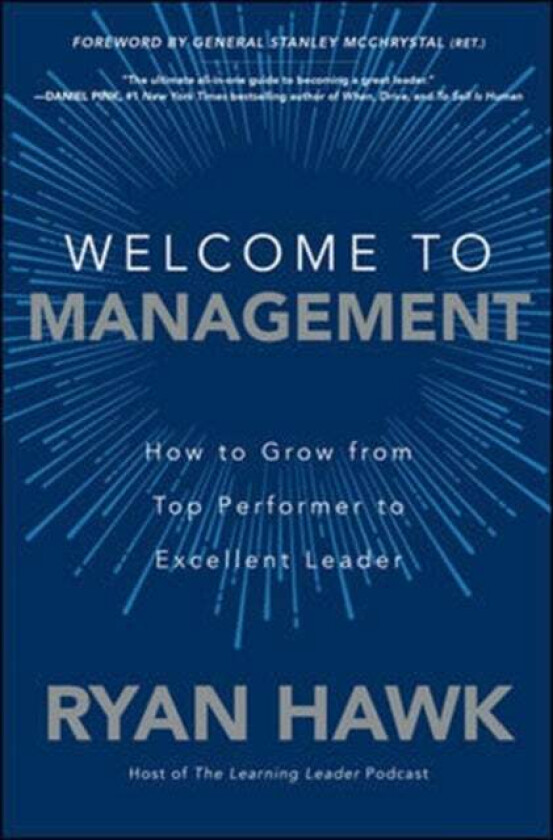 Welcome to Management: How to Grow From Top Performer to Excellent Leader av Ryan Hawk, General Stanley McChrystal