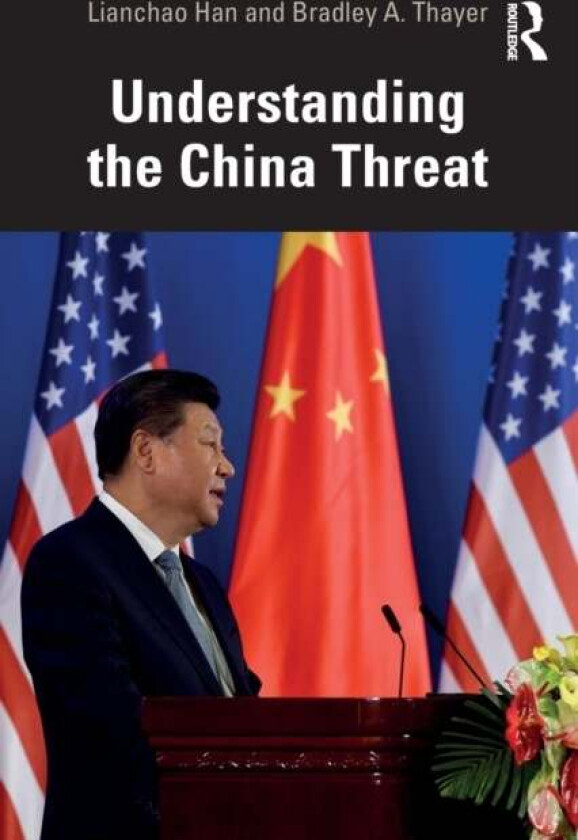 Understanding the China Threat av Lianchao Han, Bradley A. Thayer